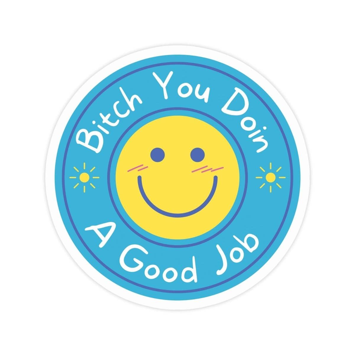 Bitch You Doin A Good Job Sticker