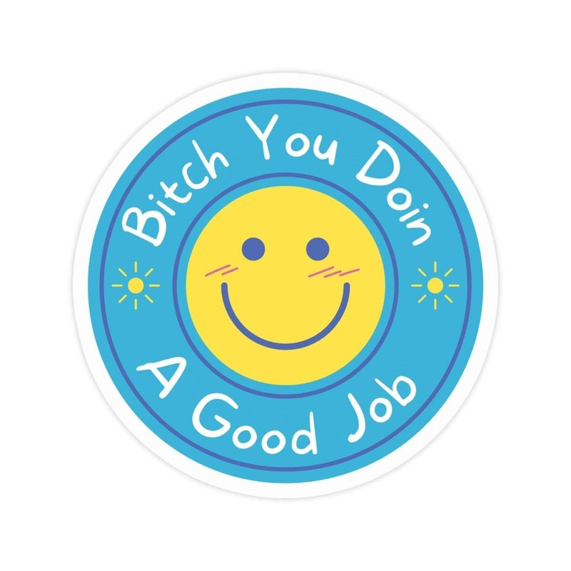 Bitch You Doin A Good Job Sticker