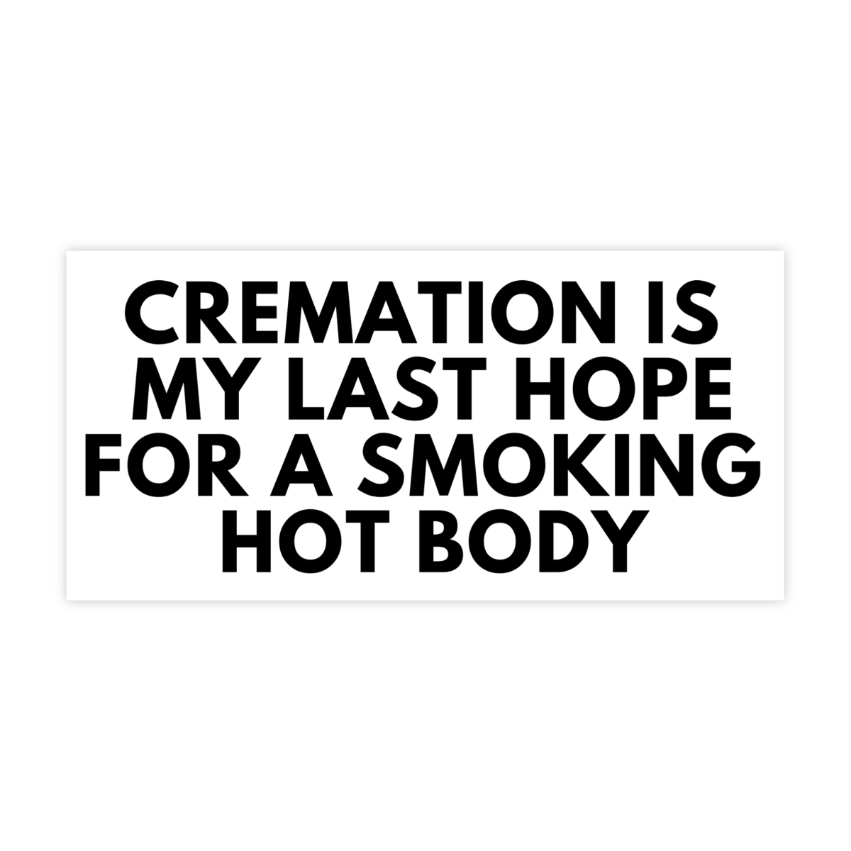 Cremation Is My Last Hope Sticker