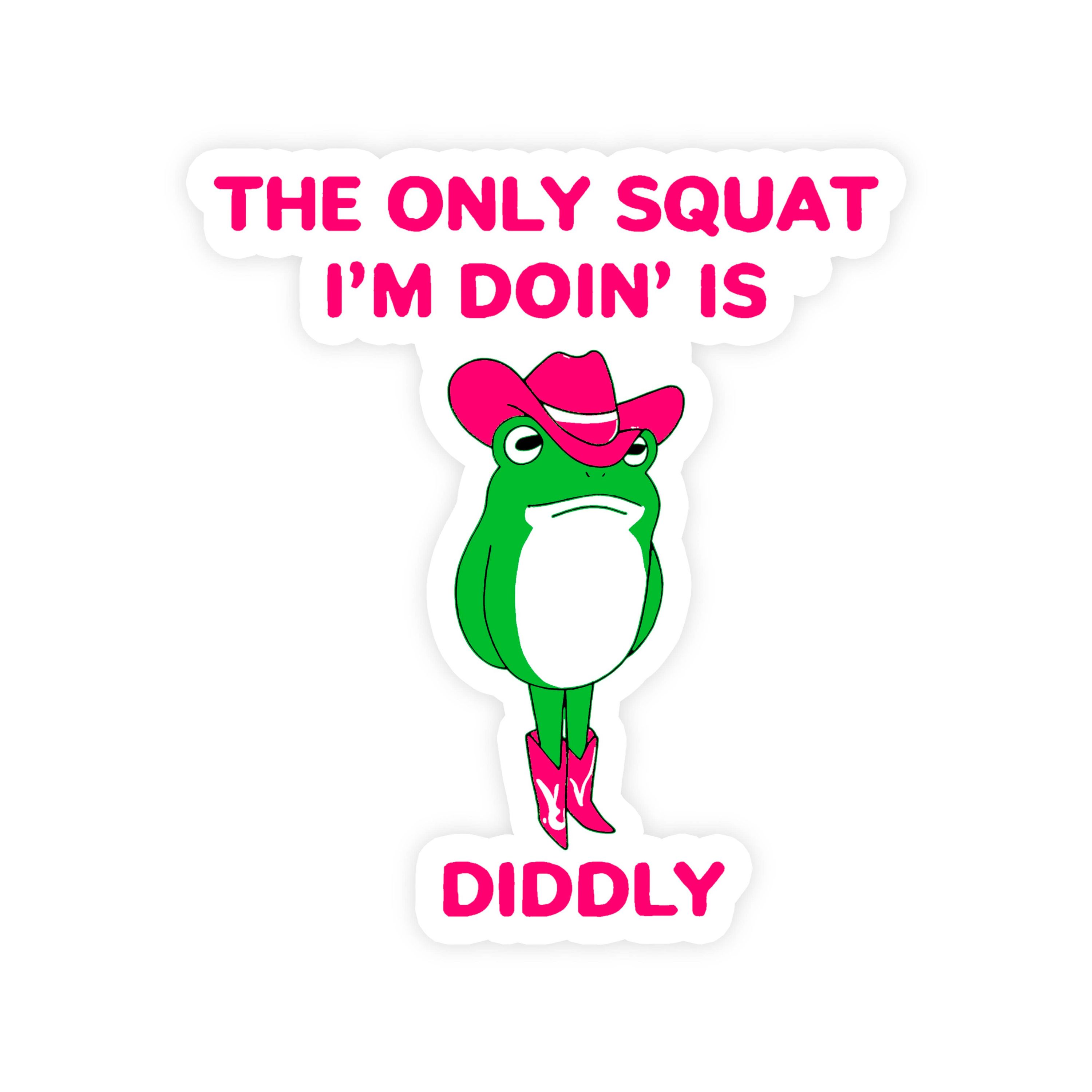 The Only Squat I'm Doing Is Diddly Frog Sticker