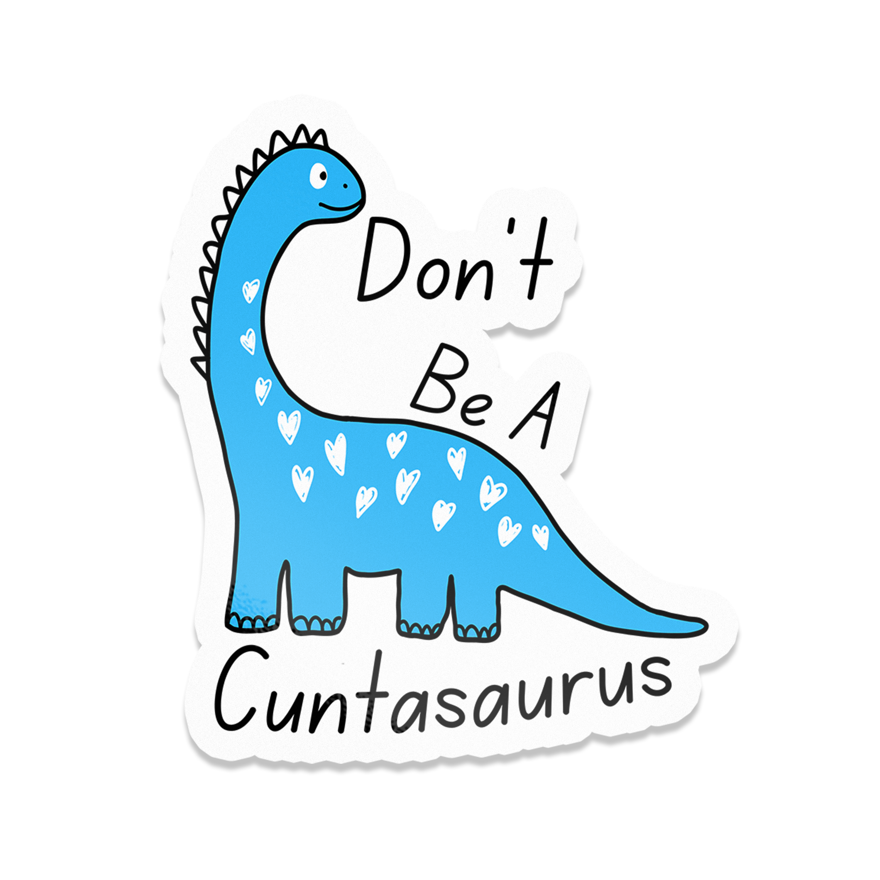 Don't Be A Cuntasaurus Sticker