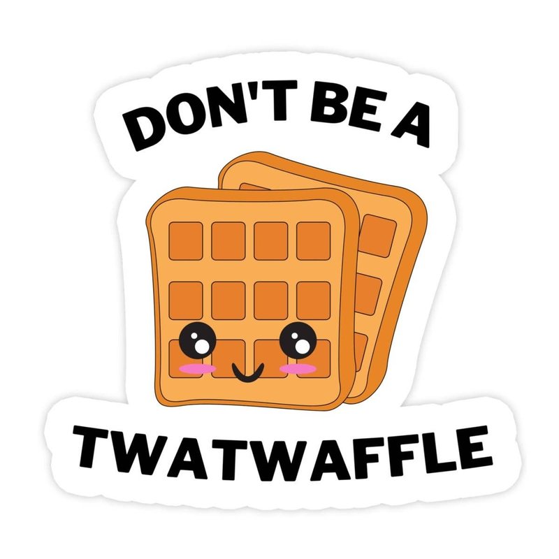 Don't Be A Twat Waffle Sticker