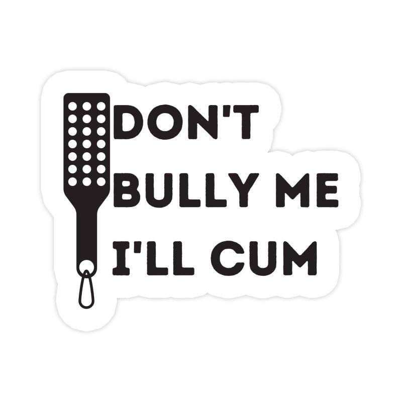Don't Bully Me I'll Cum BDSM Sticker