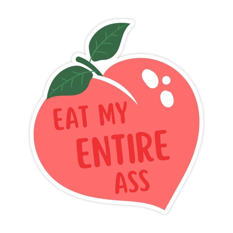 Eat My Entire Ass Sticker