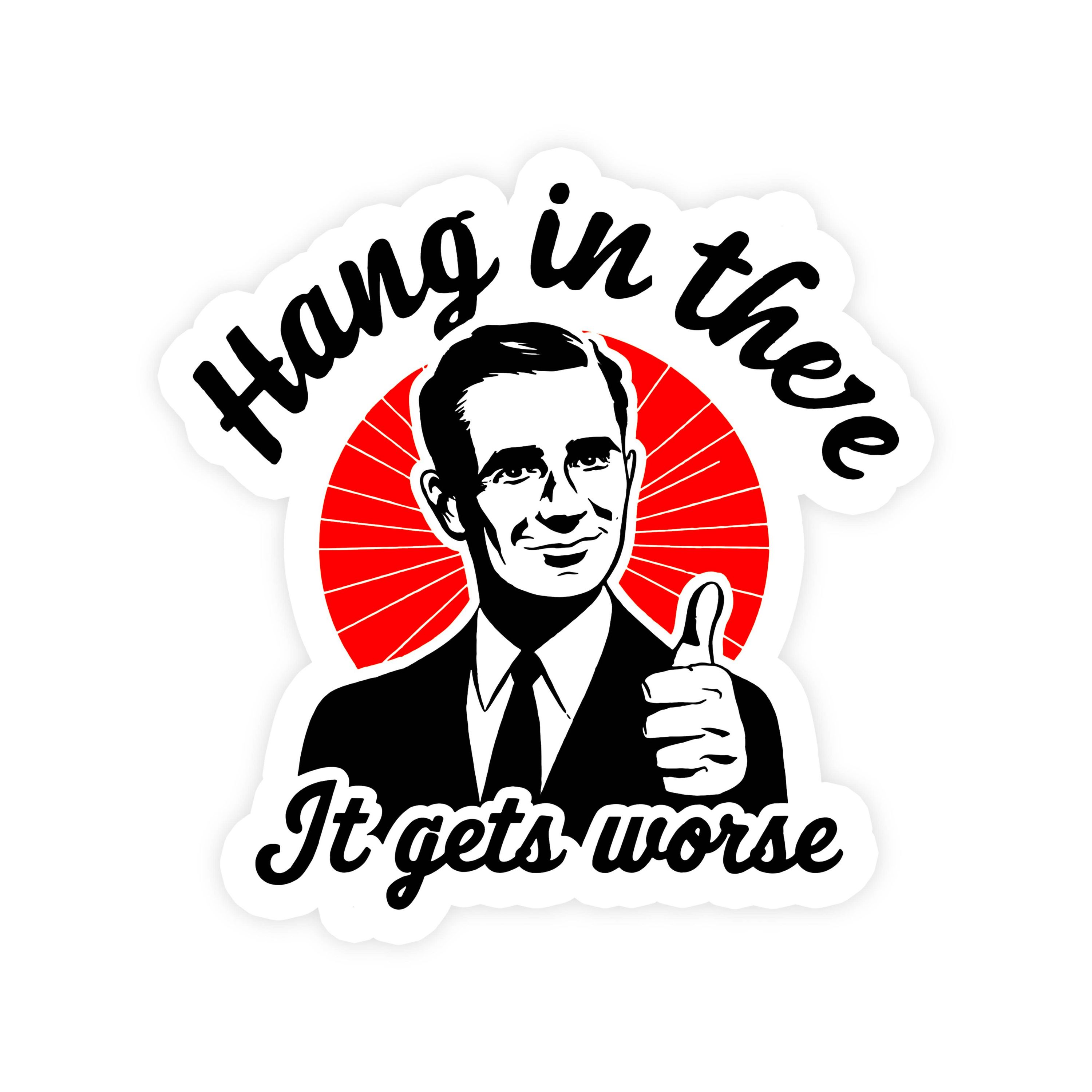 Hang In There It Gets Worse Sticker