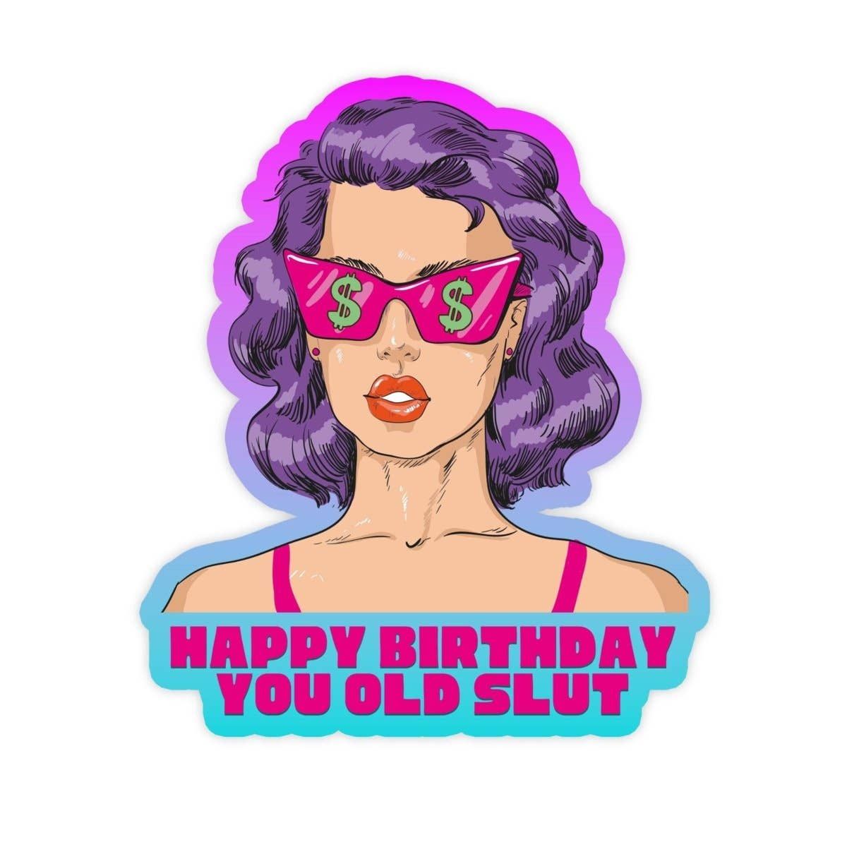 Happy Birthday You Old Slut Sticker