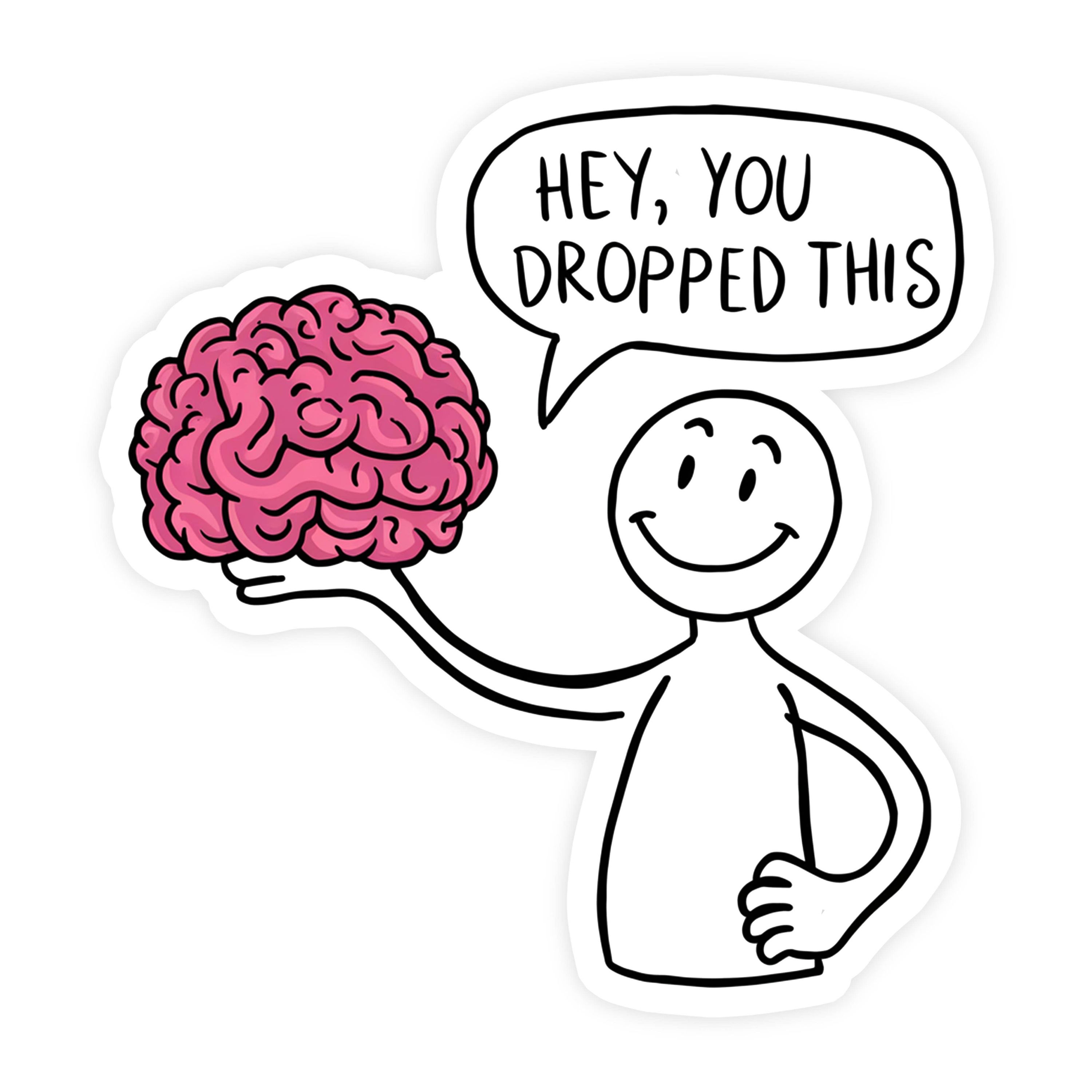 Hey You Dropped This Brain Sticker