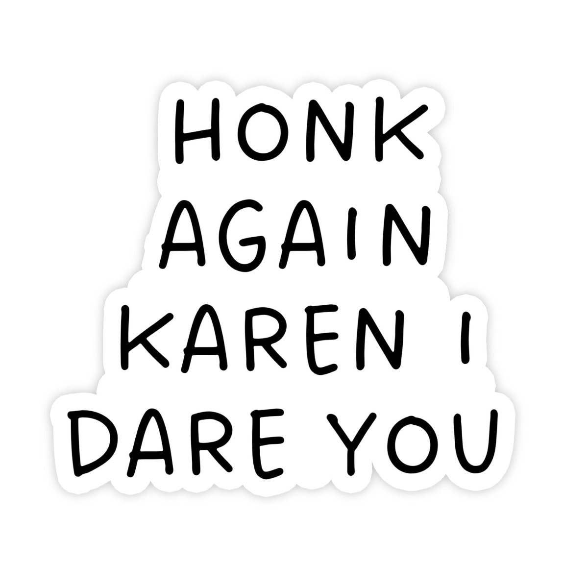 Honk Again Karen I Dare You Sticker