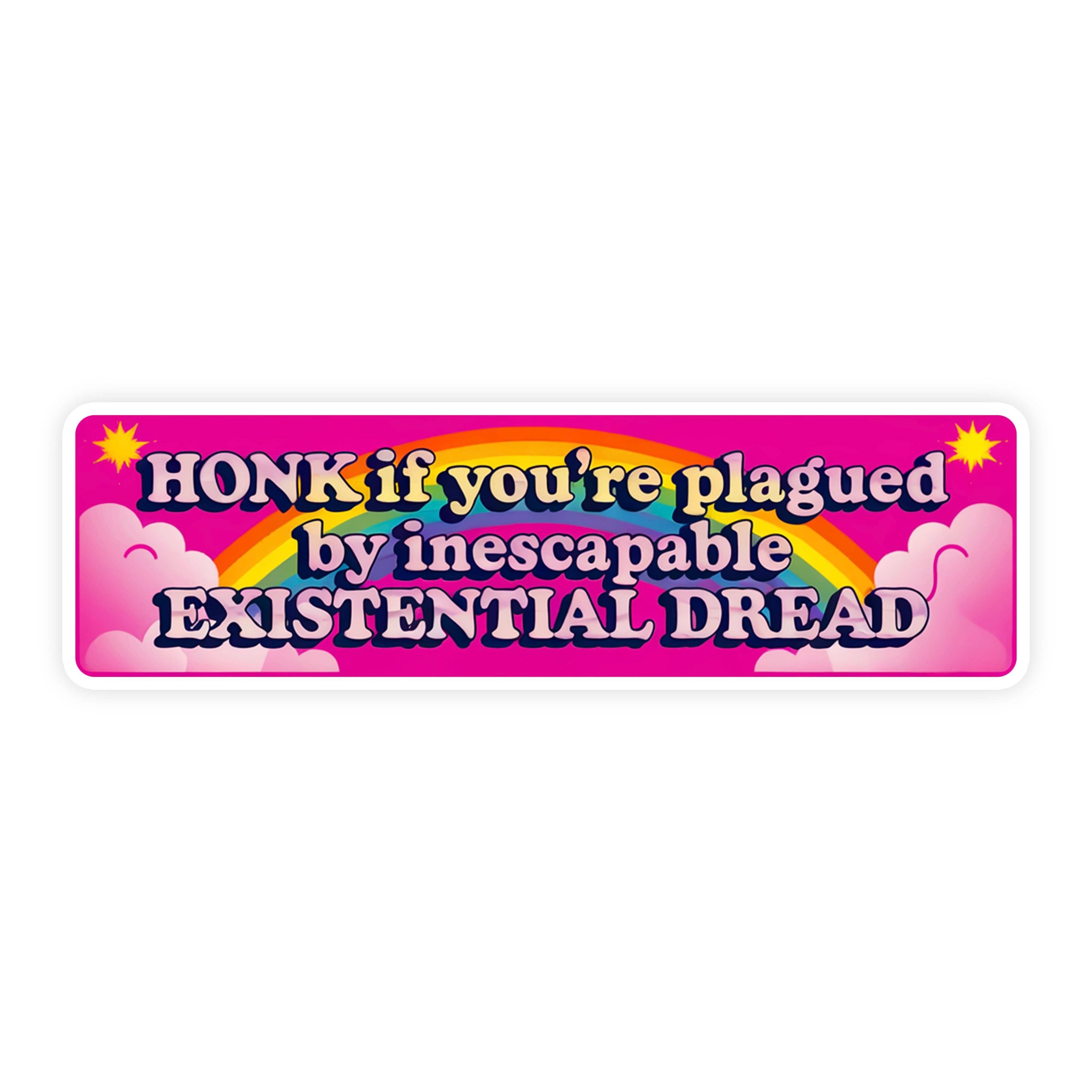 If You're Plagued By Inescapable Existential Dread Sticker