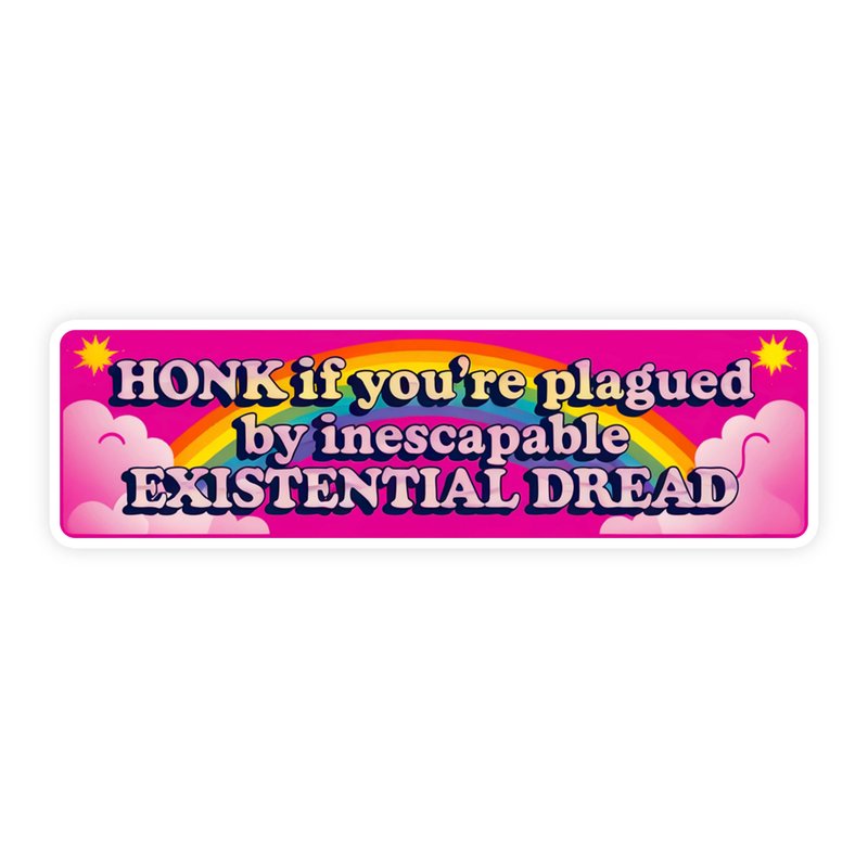 If You're Plagued By Inescapable Existential Dread Sticker