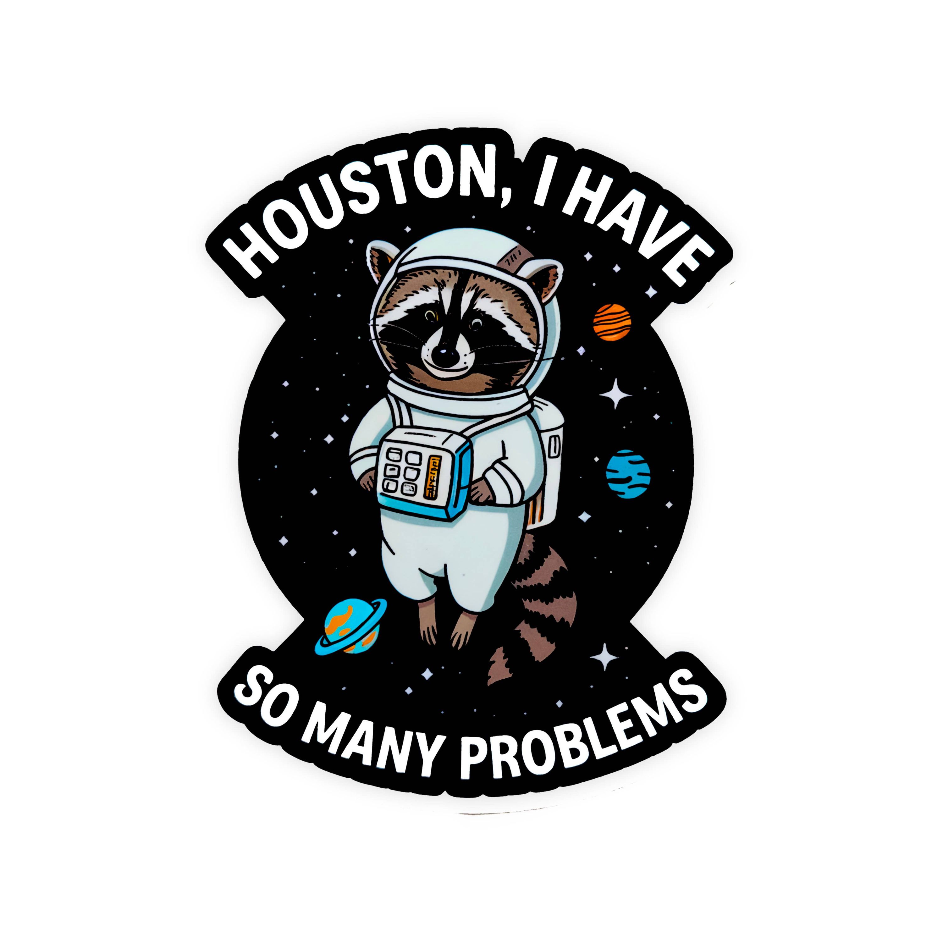 Houston I Have So Many Problems Raccoon Sticker