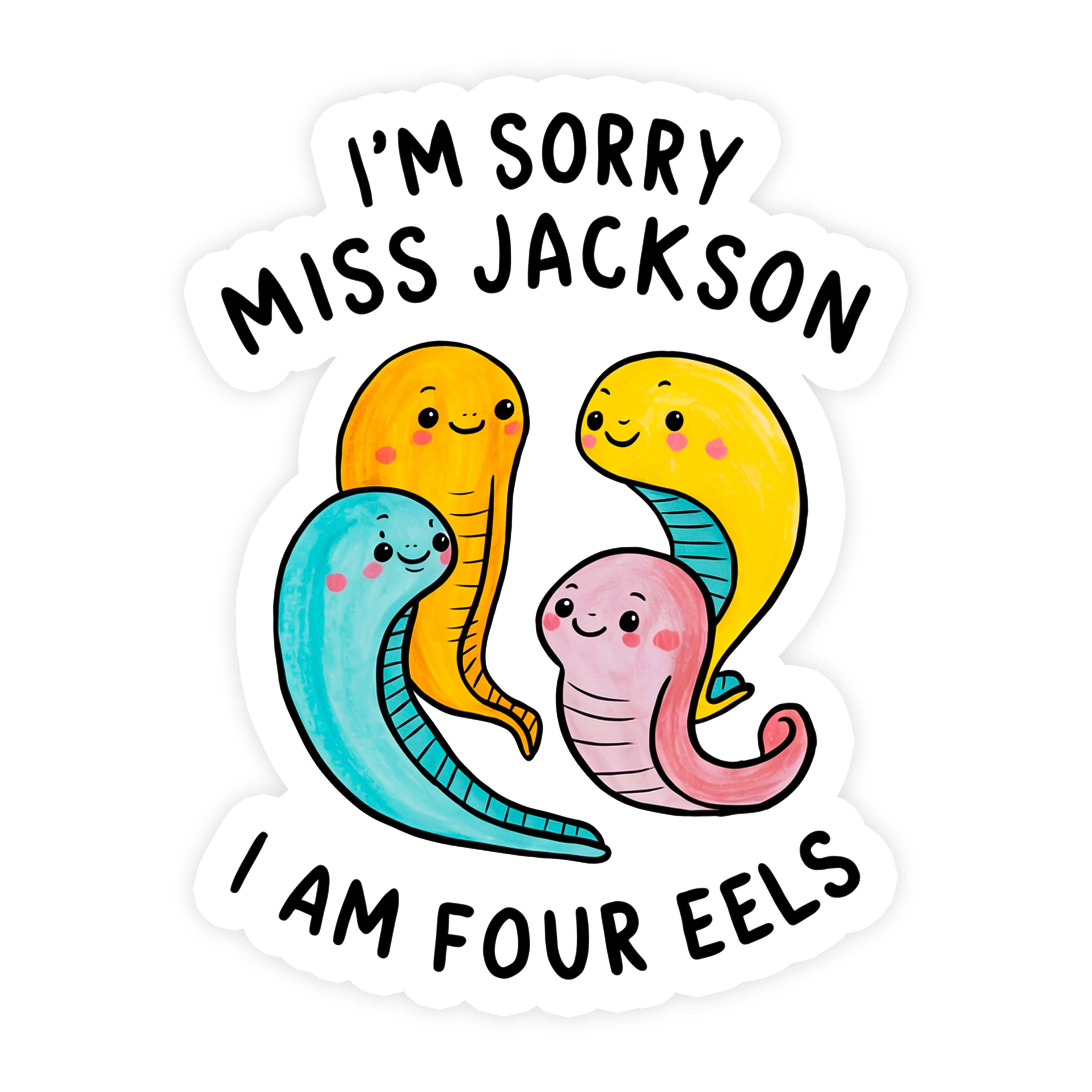 I'm Sorry Miss Jackson I Am Four Eels Sticker
