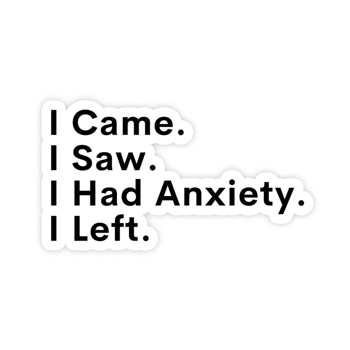 I Came, I Saw, I Had Anxiety, I Left Sticker