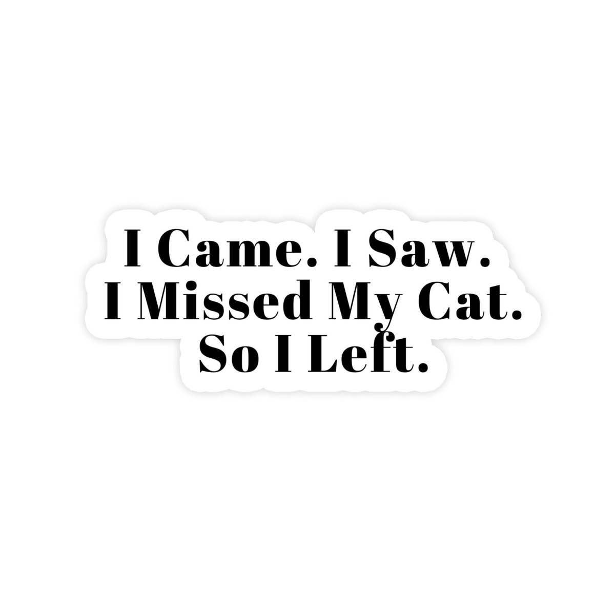 I Came, I Saw, I Missed My Cat So I Left Sticker
