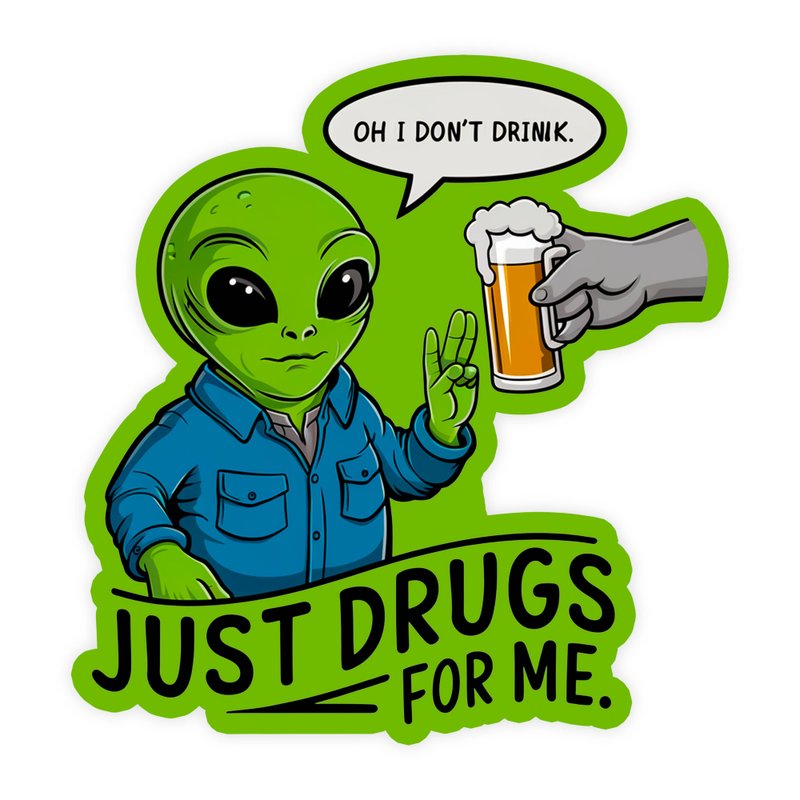 No Thanks Just Drugs For Me Alien Sticker