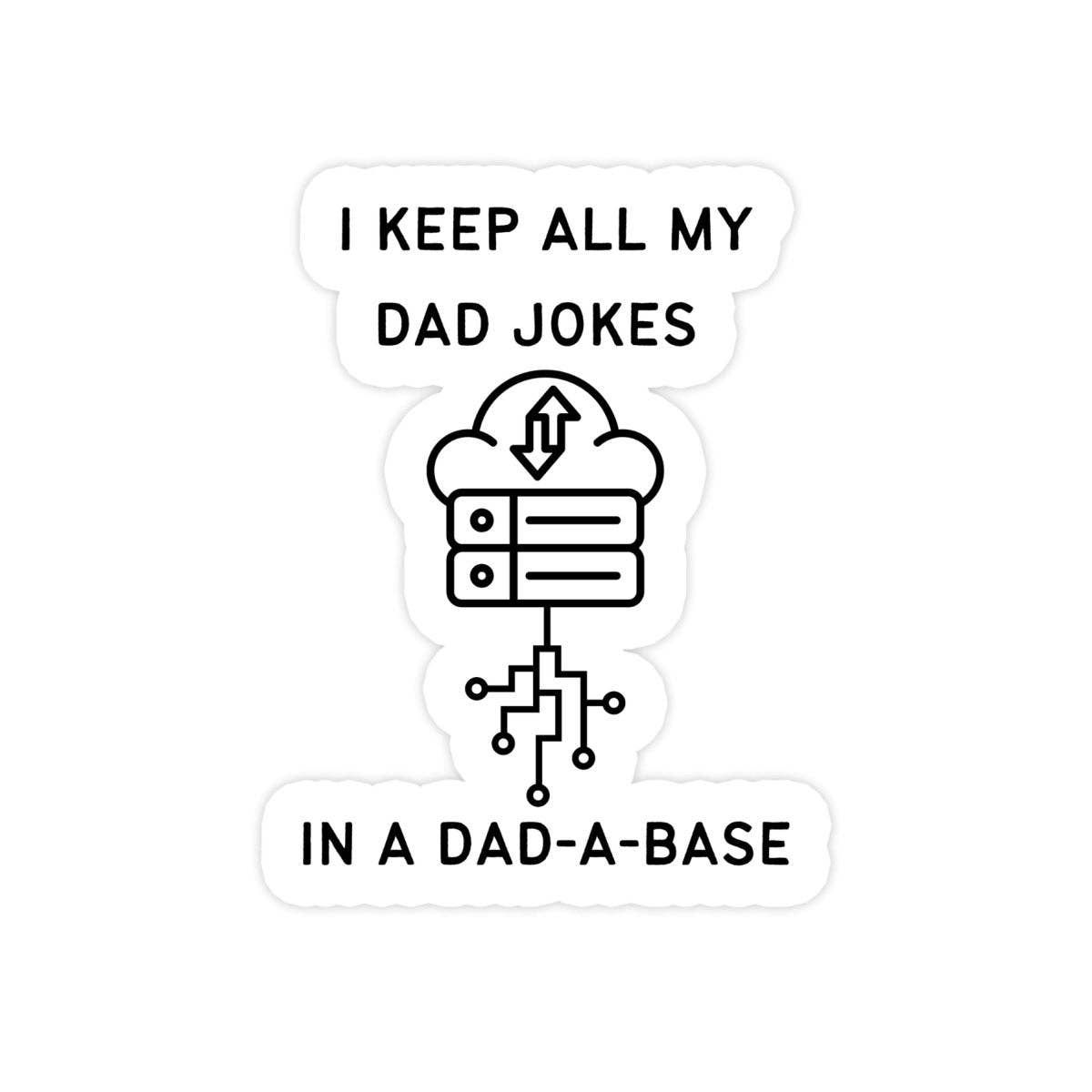I Keep My Dad Jokes In A Dad-A-Base Sticker