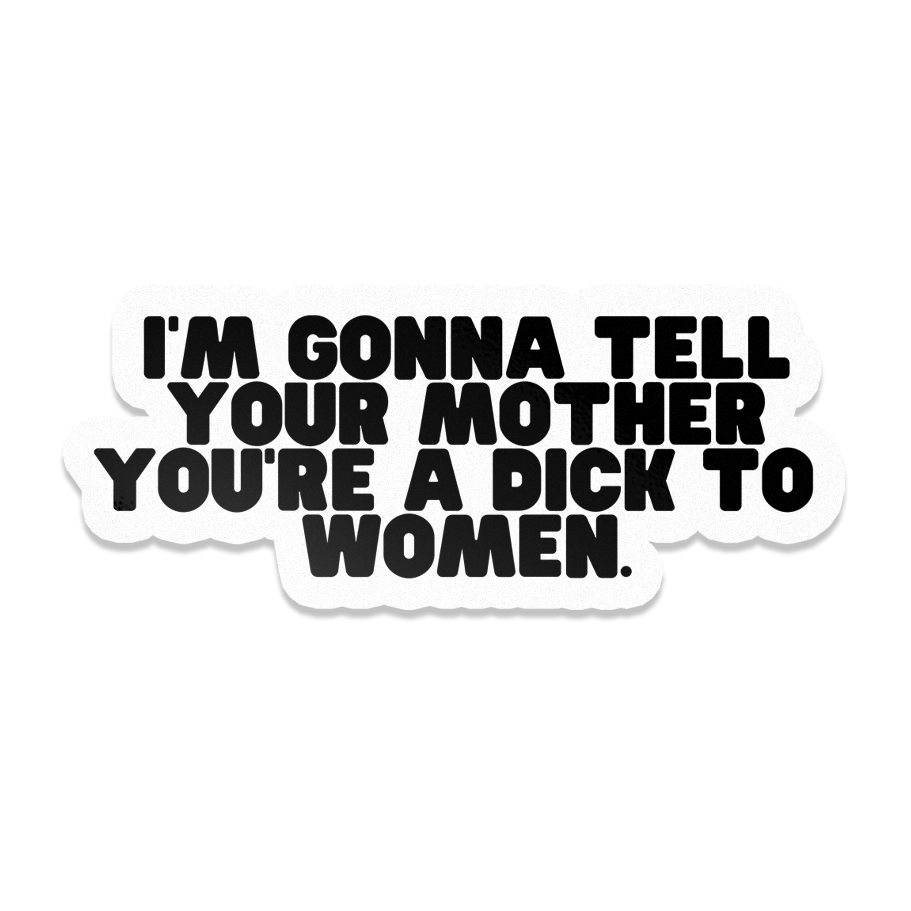 I'm Gonna Tell Your Mom Sticker