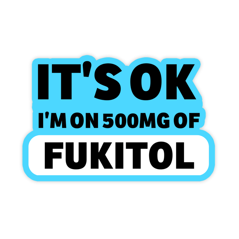 I'm On 500mg Of FUKITOL Sticker