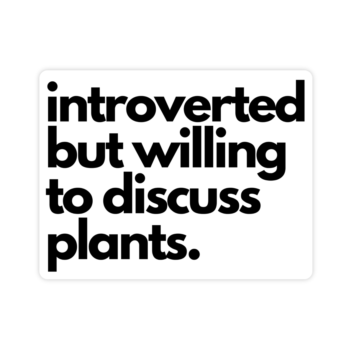 Introverted But Willing To Discuss Plants Sticker