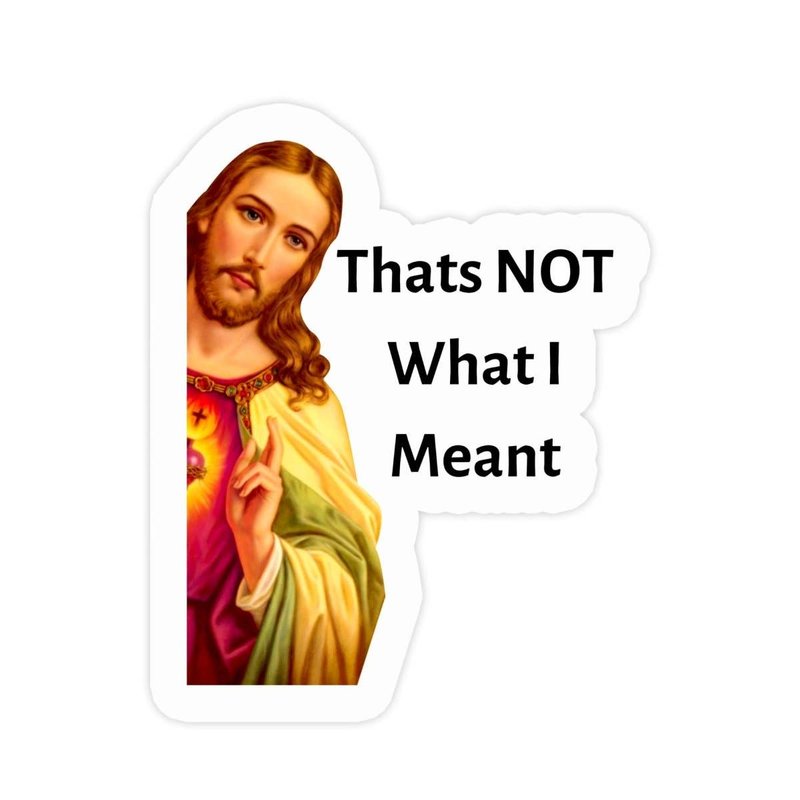 Jesus "Thats Not What I Meant" Sticker