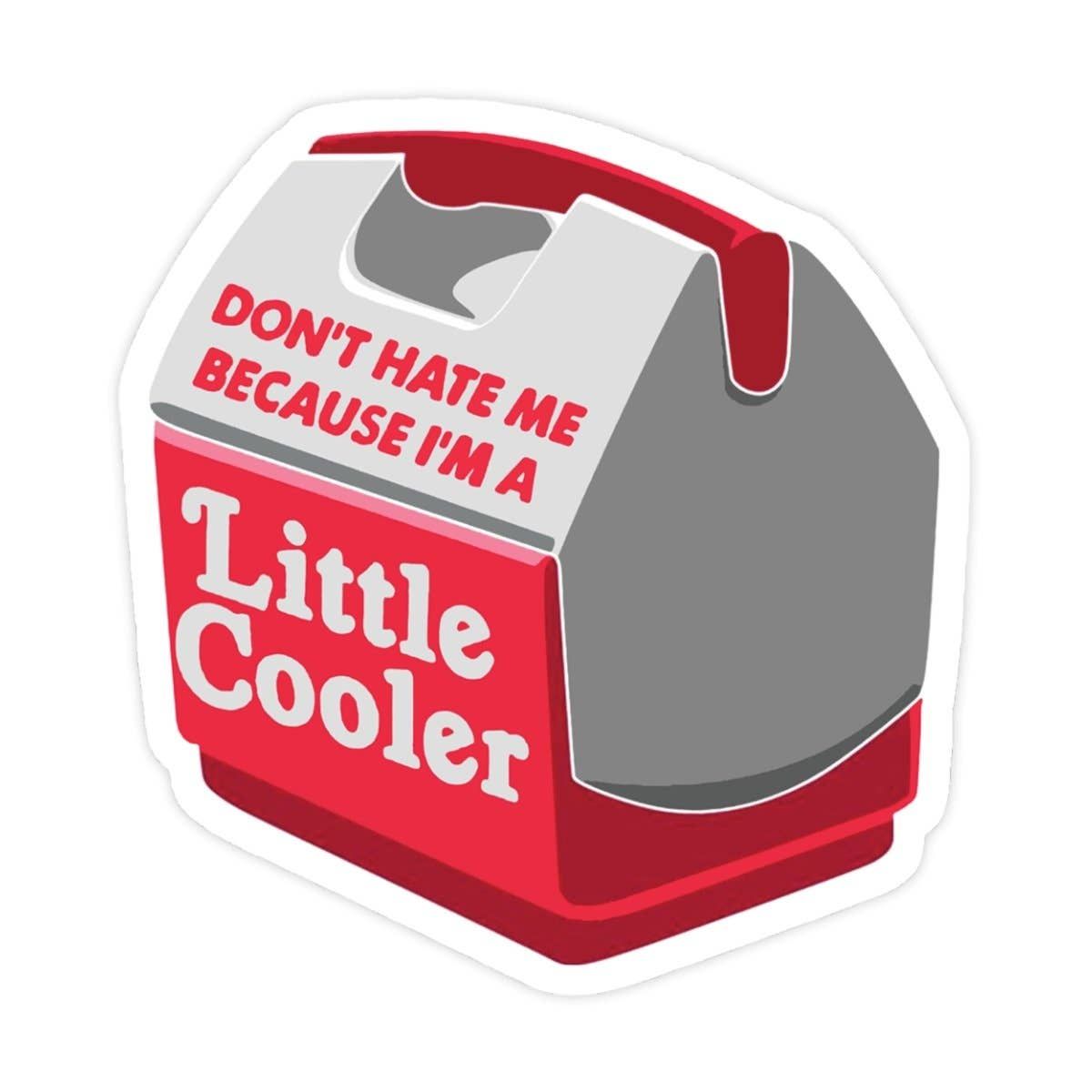 Don't Hate Me I'm A Little Cooler Sticker