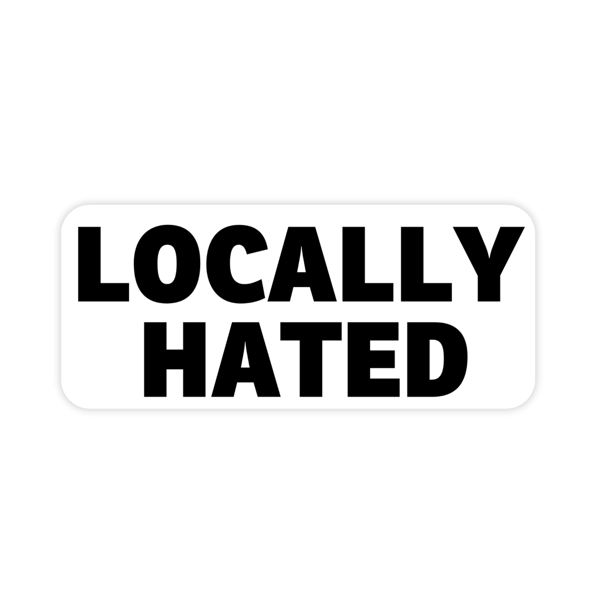 Locally Hated Locals Only Sticker