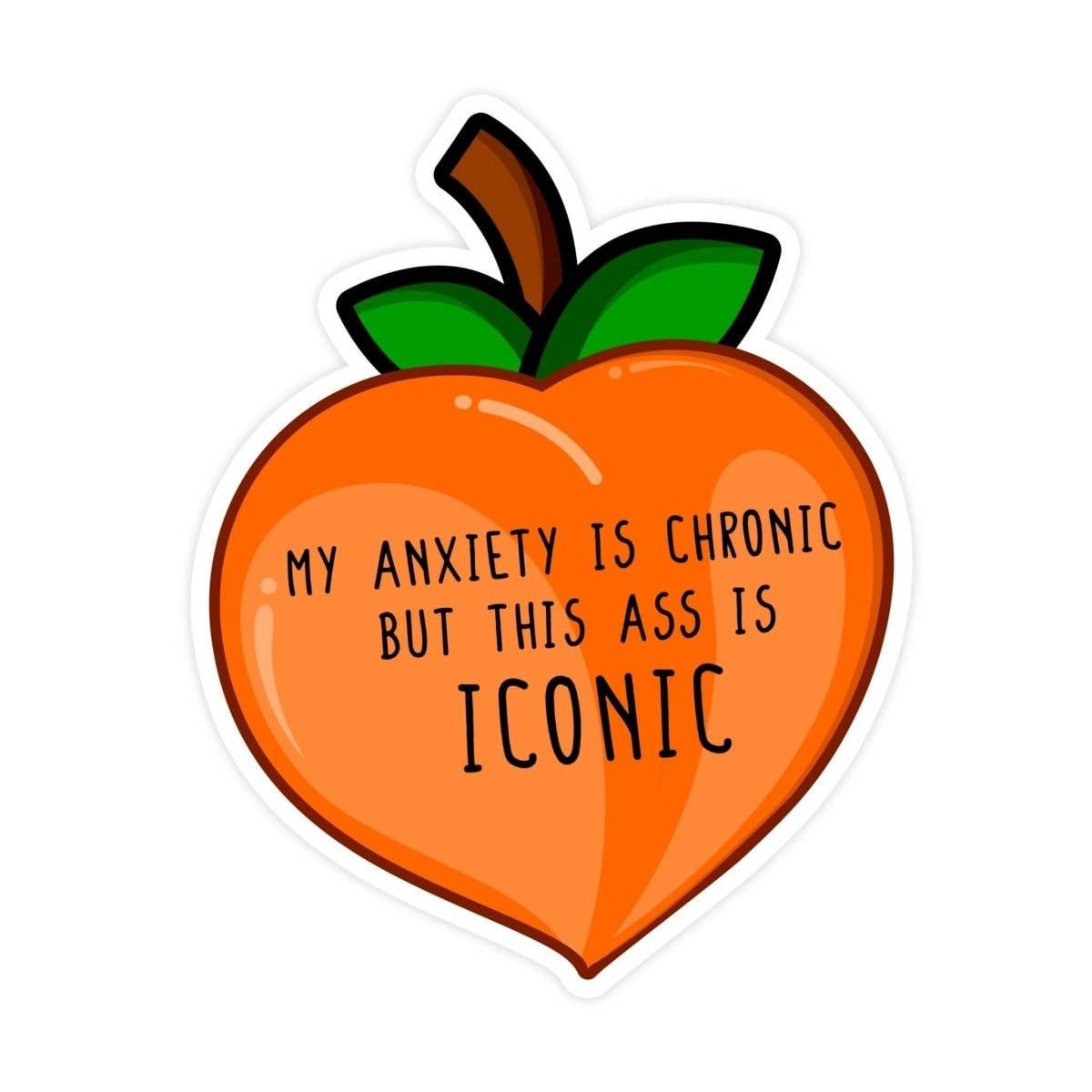 My Anxiety Is Chronic But This Ass Is Iconic Sticker