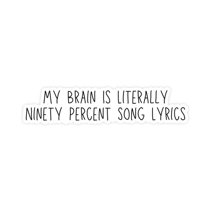 My Brain Is Literally Ninety Percent Song Lyrics Sticker