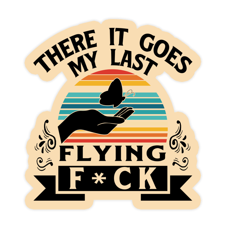 There Goes My Last Flying Fuck Butterfly Sticker
