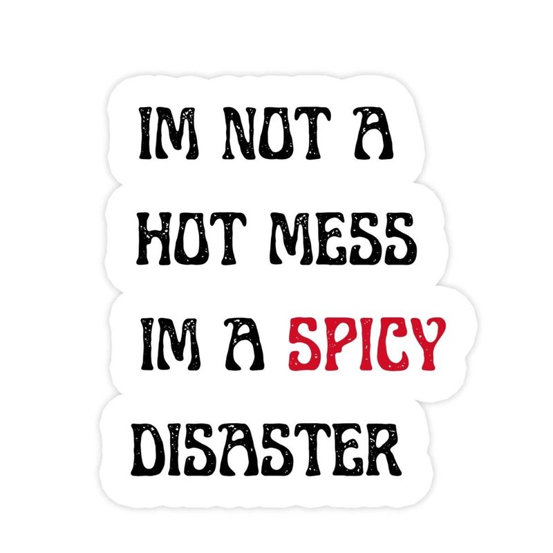 Not A Hot Mess Im A Spicy Disaster Sticker