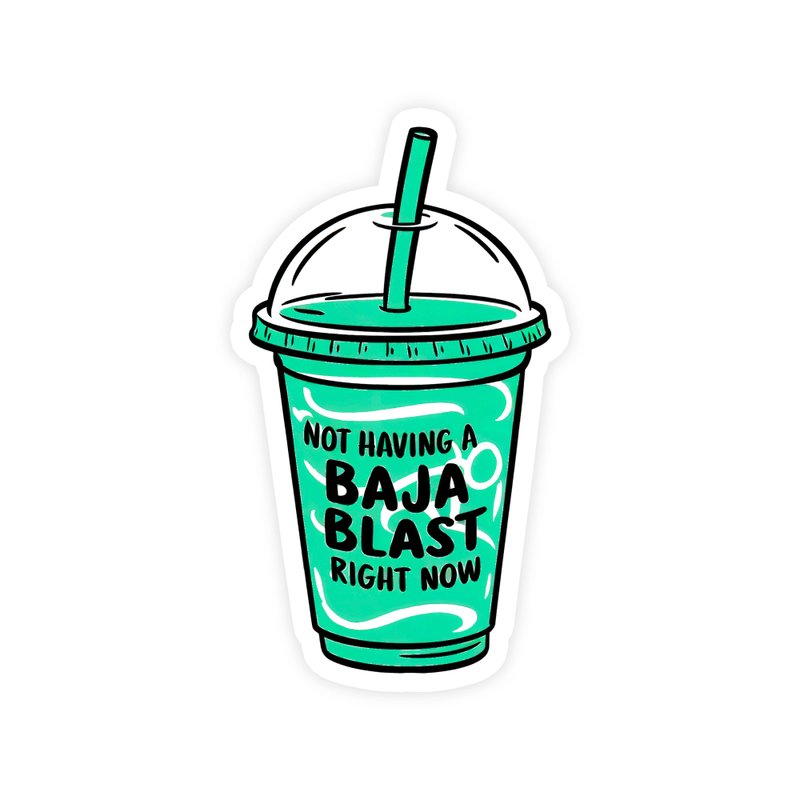 Not Having a Baja Blast Right Now Sticker