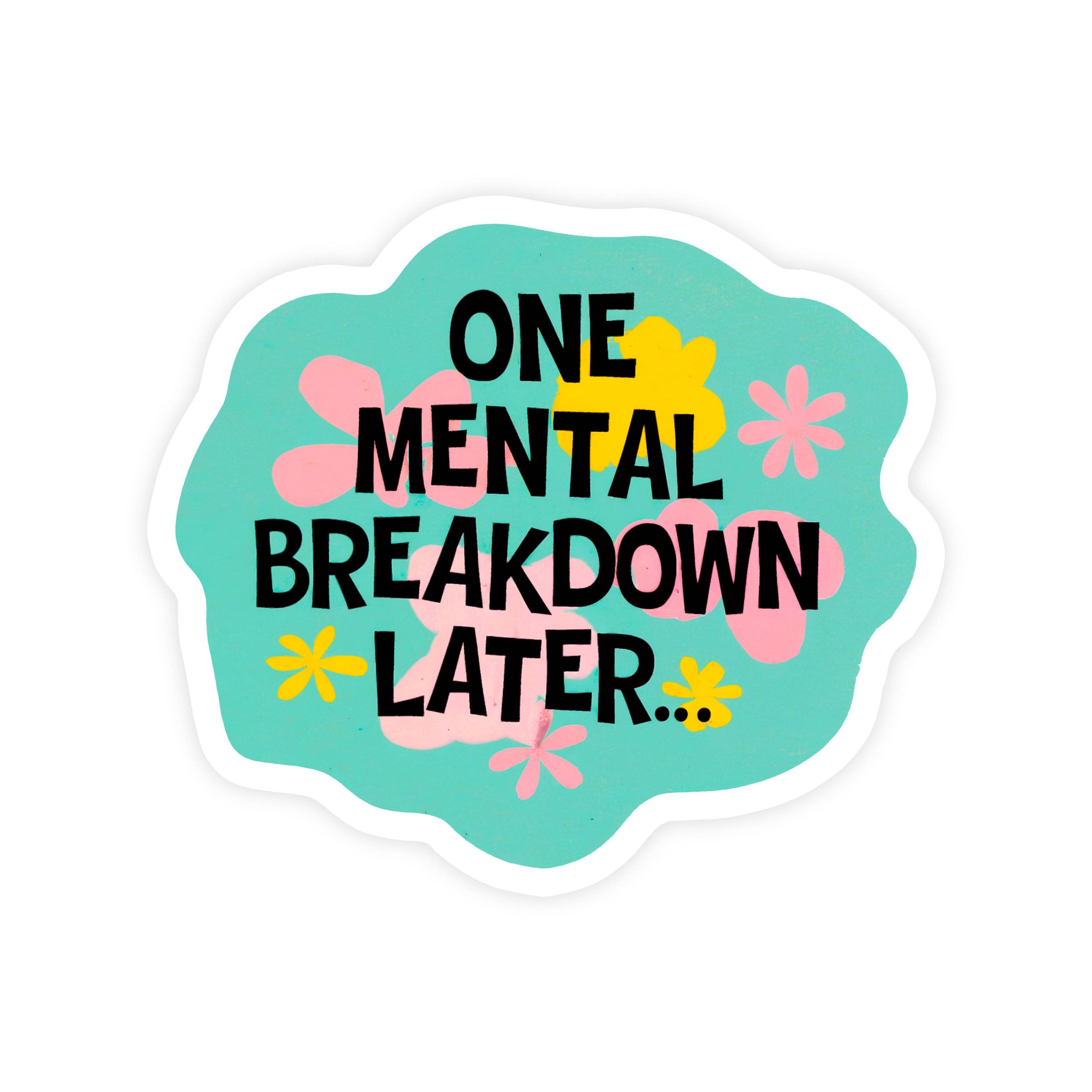 One Mental Breakdown Later Parody Sticker