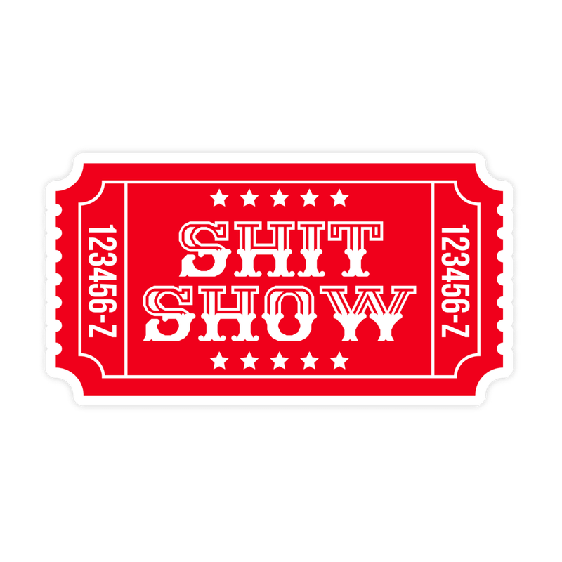 Ticket To The Shit Show Sticker