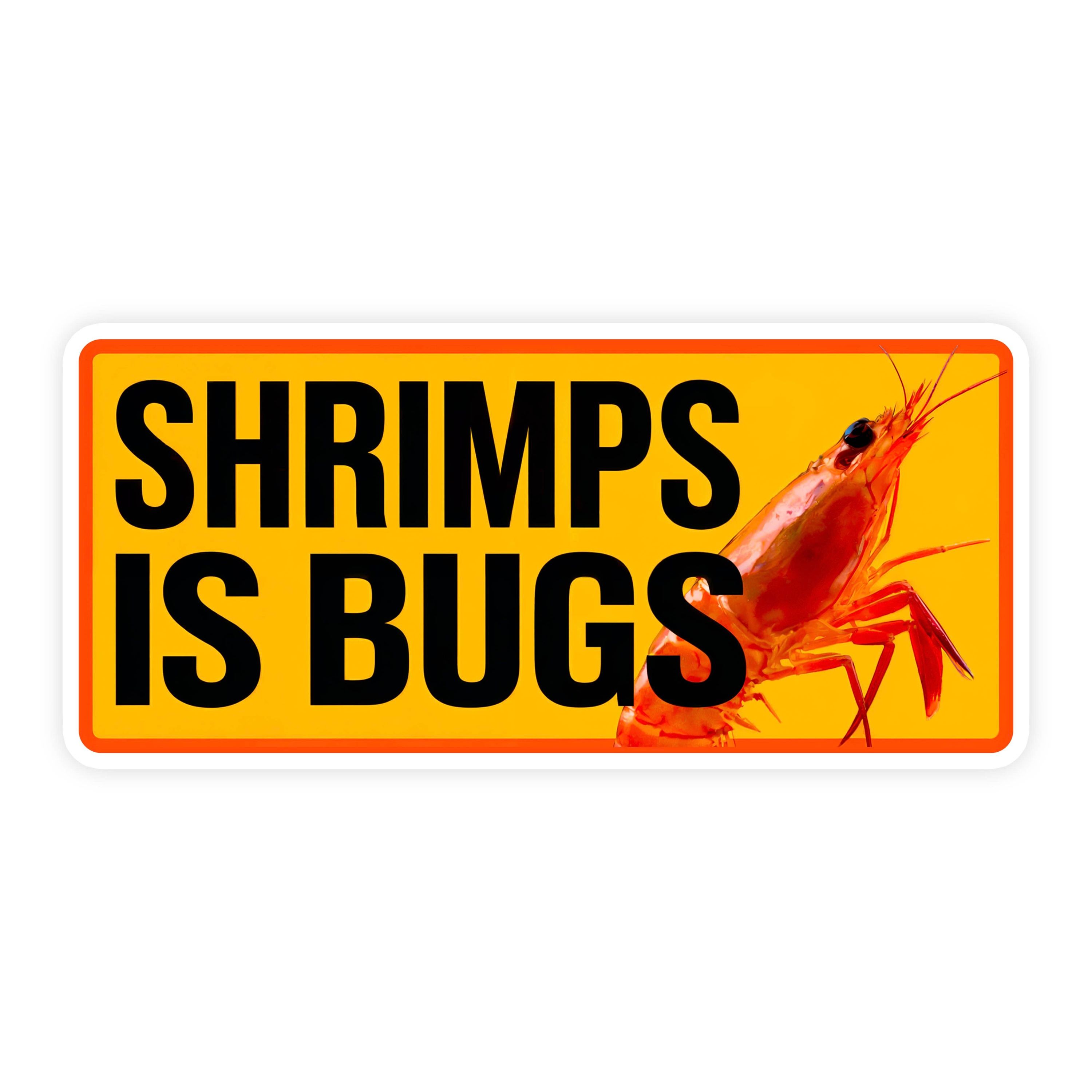 Shrimps Is Bugs Bumper Sticker