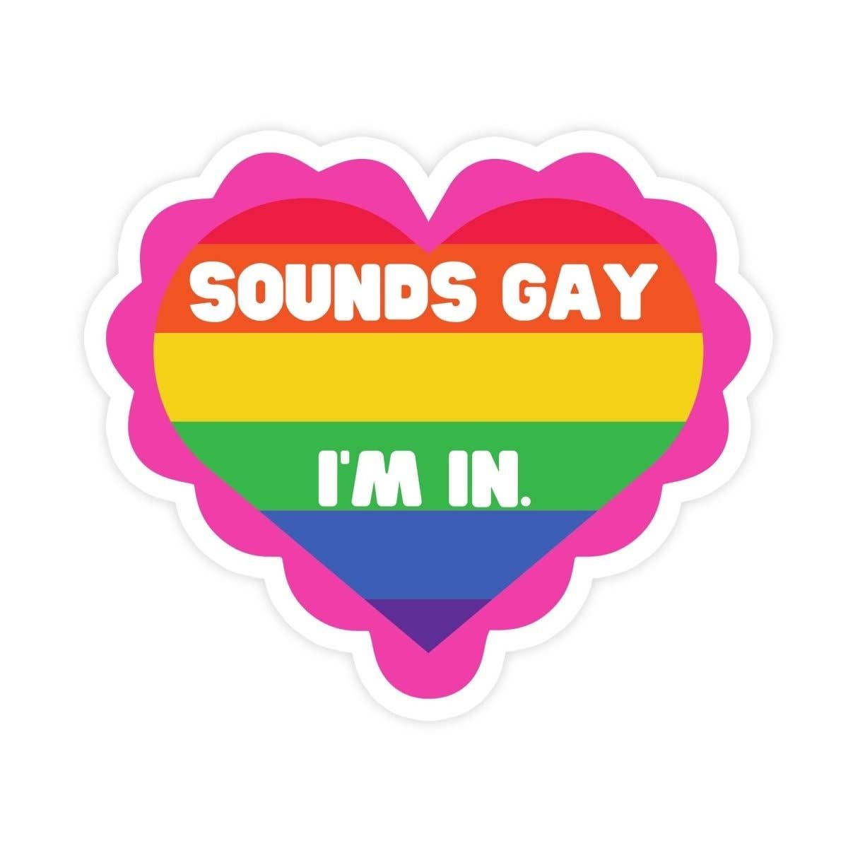 Sounds Gay, I'm In Sticker