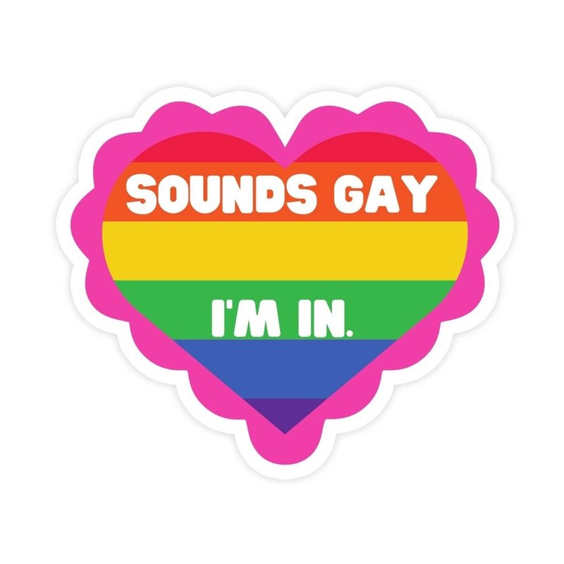 Sounds Gay, I'm In Sticker