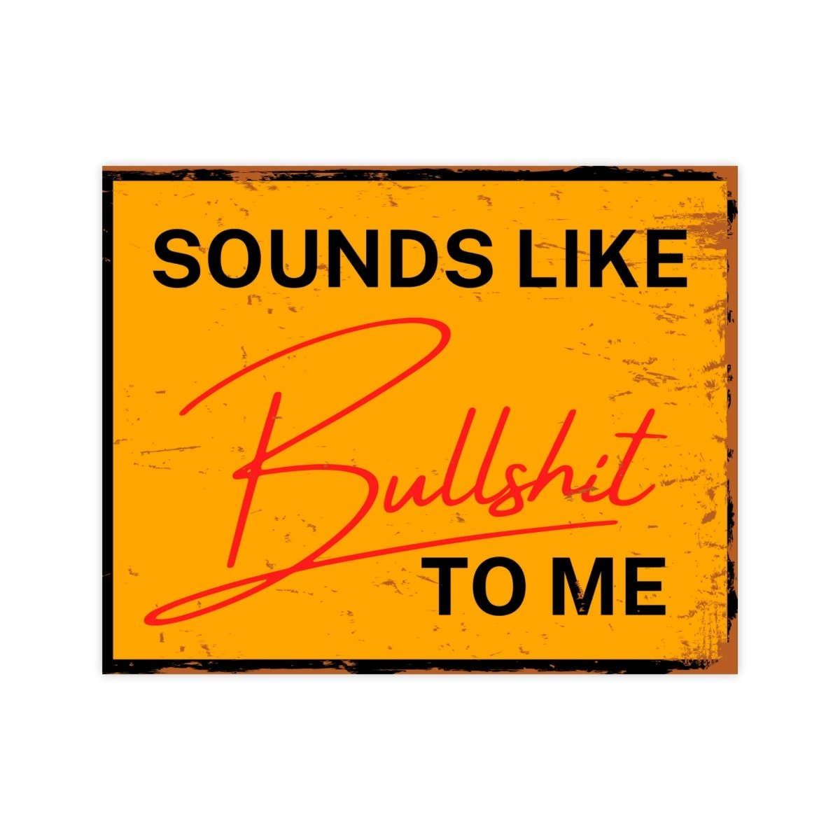 Sounds Like Bullshit To Me Sticker