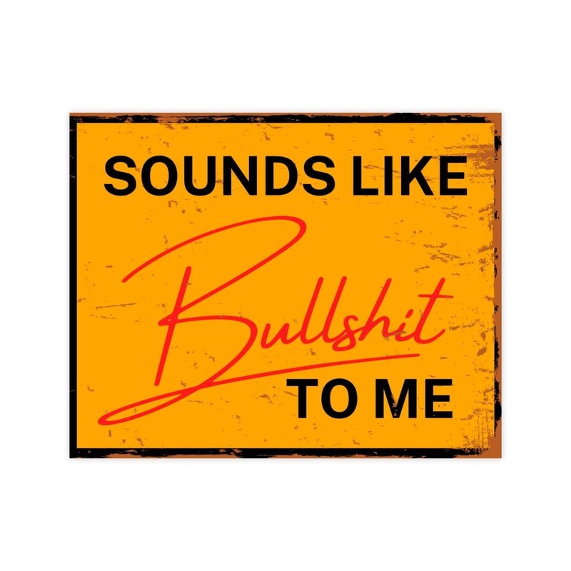 Sounds Like Bullshit To Me Sticker