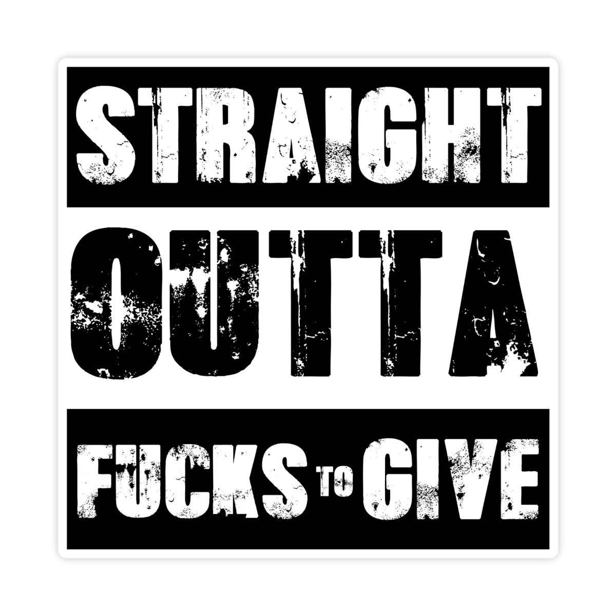 Straight Outta Fucks To Give Sticker