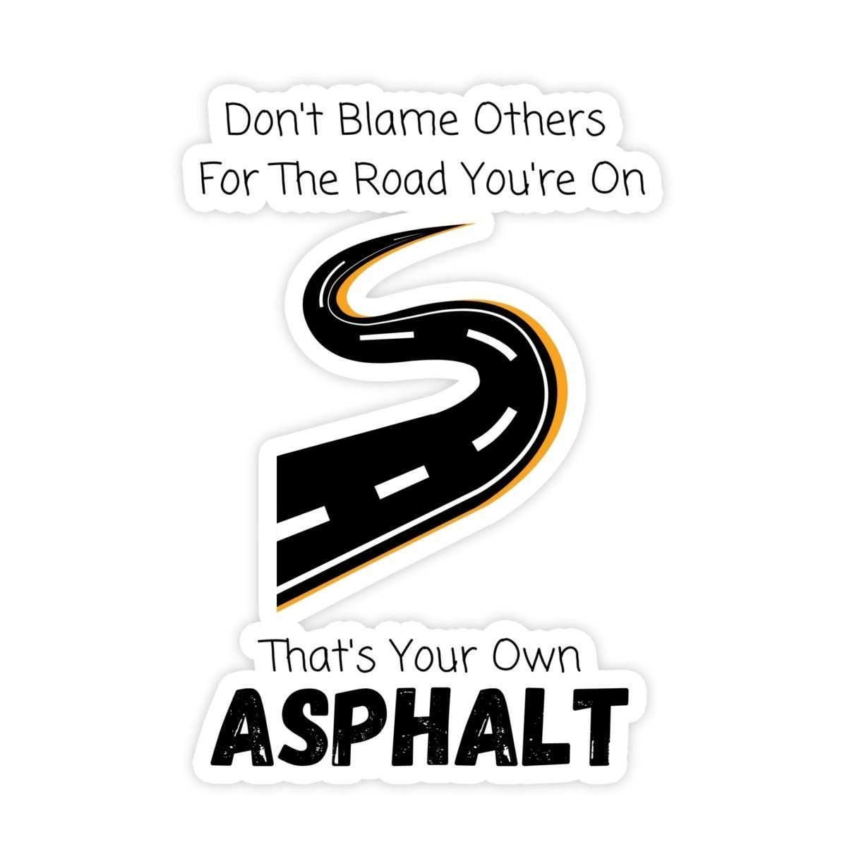 Don't Blame Others That's Your Own Asphalt Sticker
