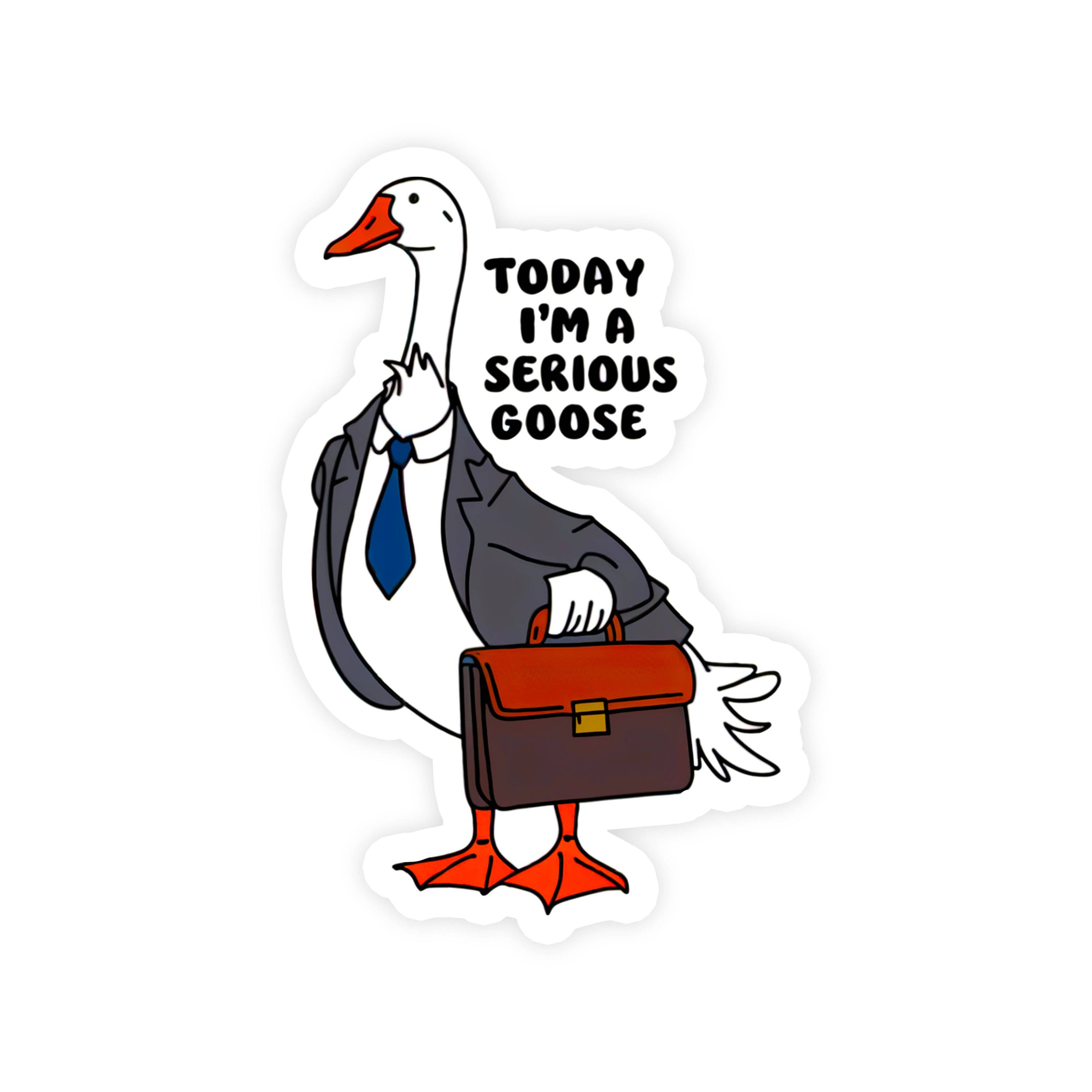 Today I'm a Serious Goose Goose Sticker