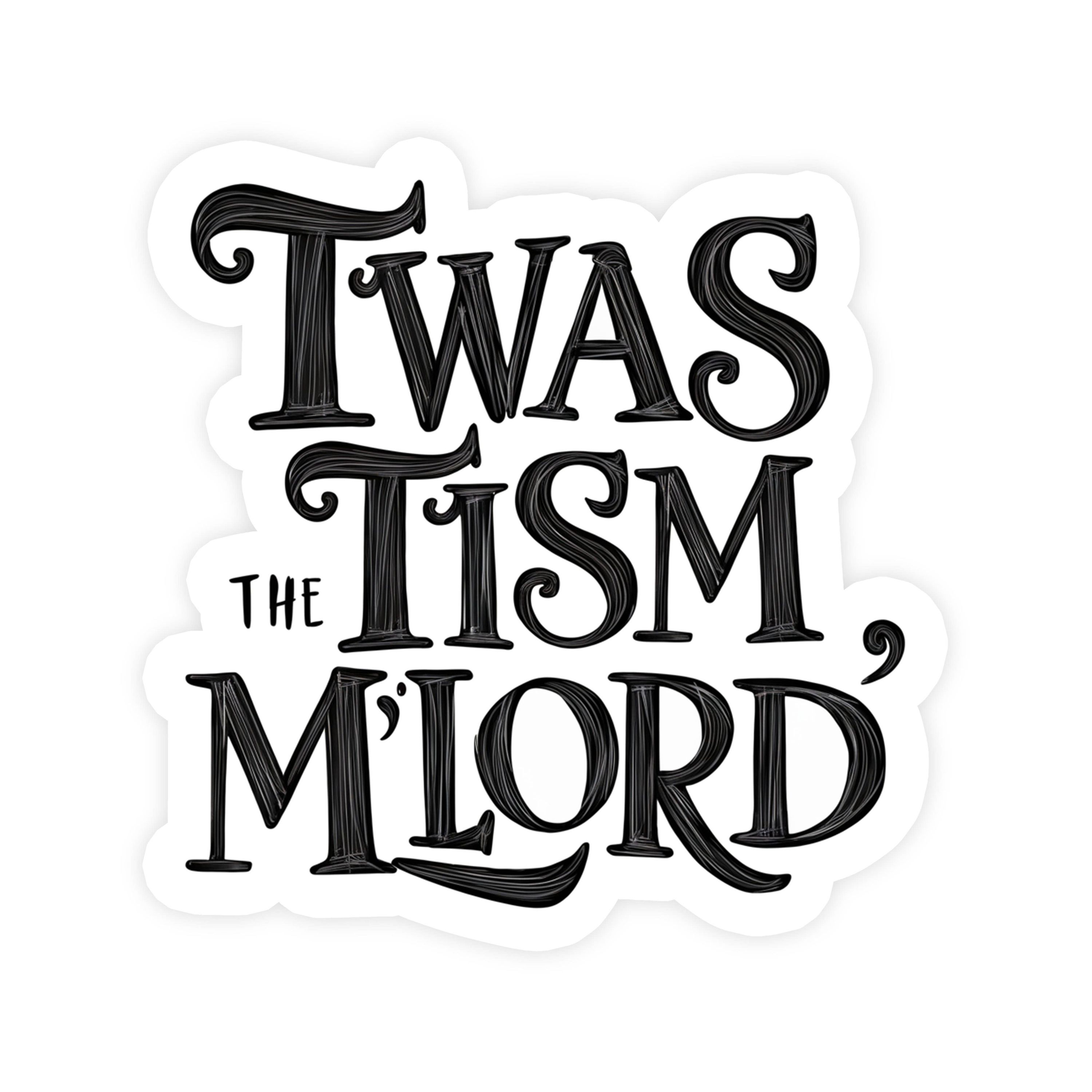 Twas The Tism My Lord Text Sticker Autism Sticker