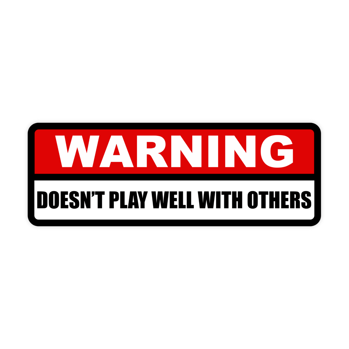 Warning! Doesn't Play Well With Others Sticker