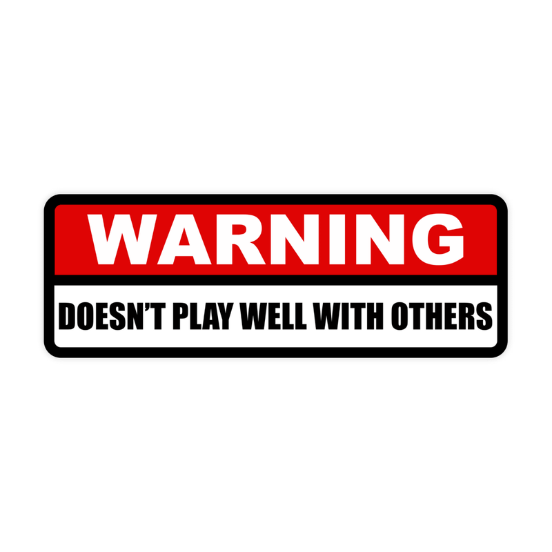 Warning! Doesn't Play Well With Others Sticker