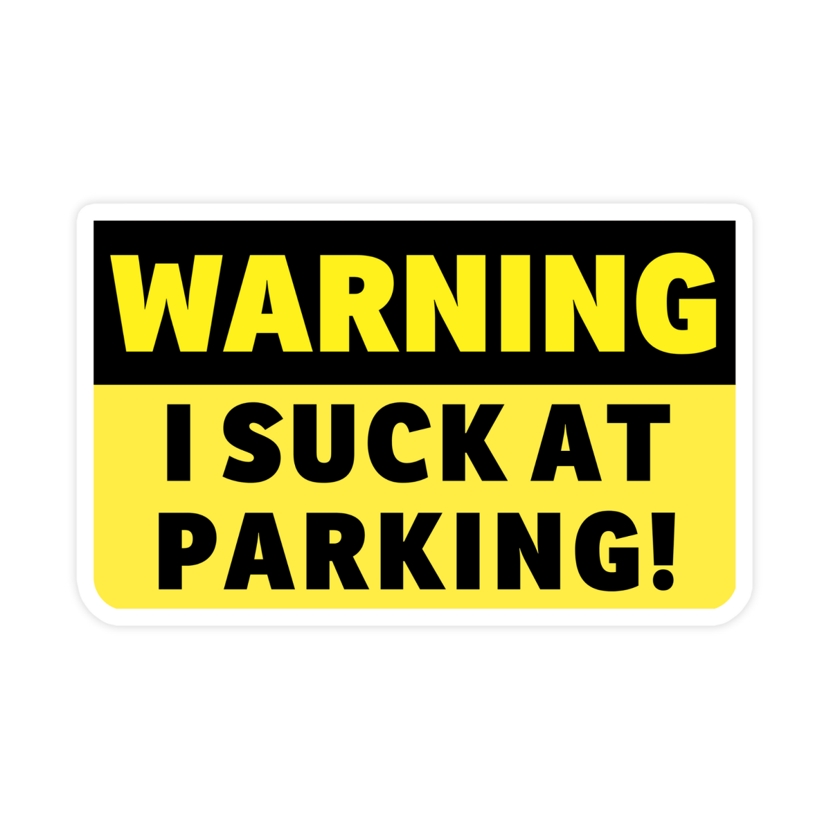 Warning I Suck At Parking Bumper Sticker