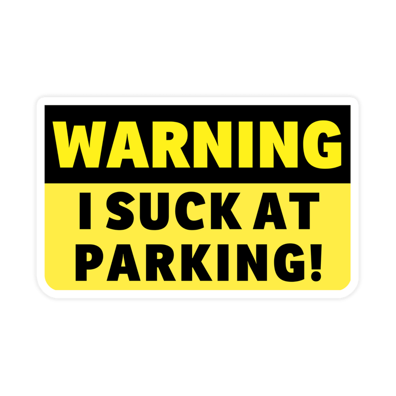 Warning I Suck At Parking Bumper Sticker