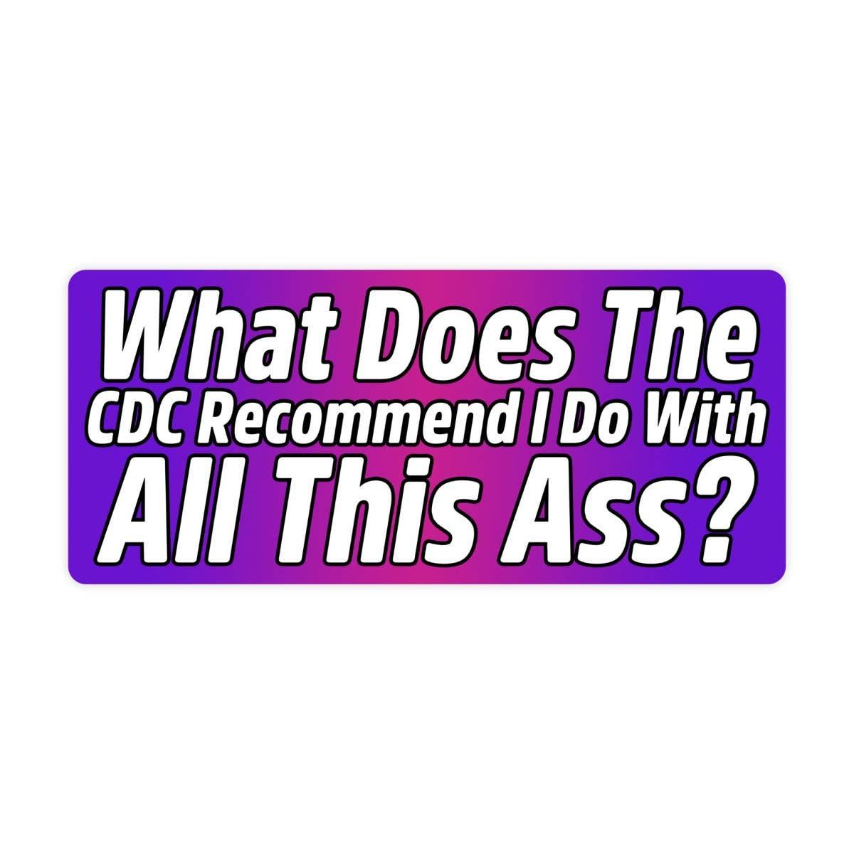 What Does The CDC Recommend I do With All This Ass? Sticker