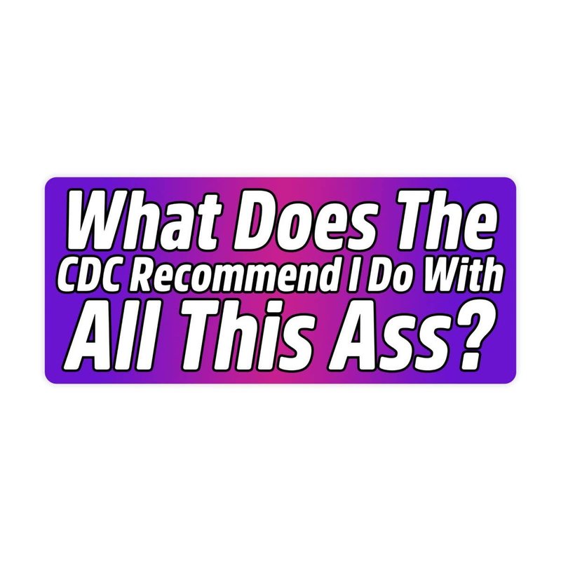 What Does The CDC Recommend I do With All This Ass? Sticker