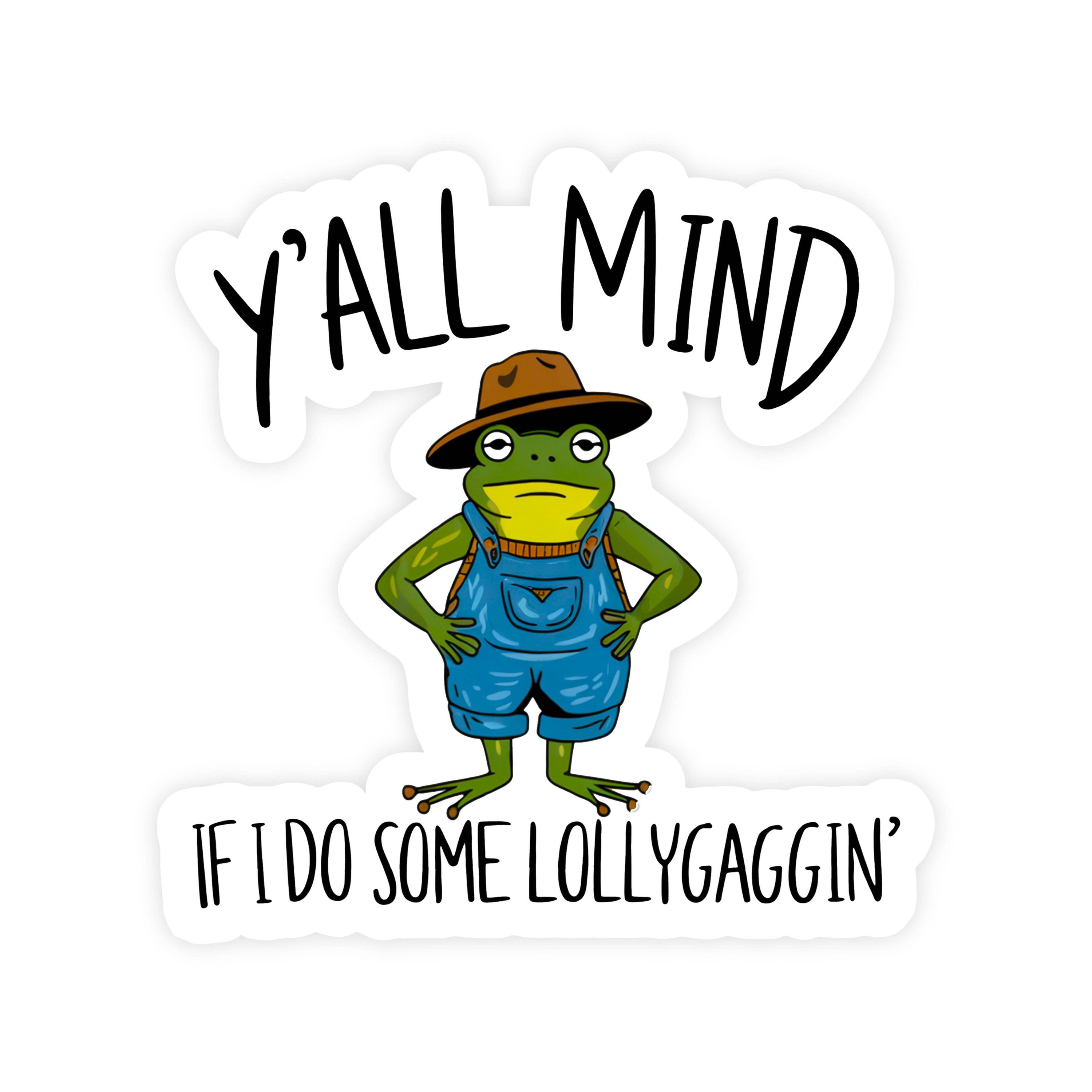 Y’all Mind If I Do Some lollygaggin' Frog Sticker