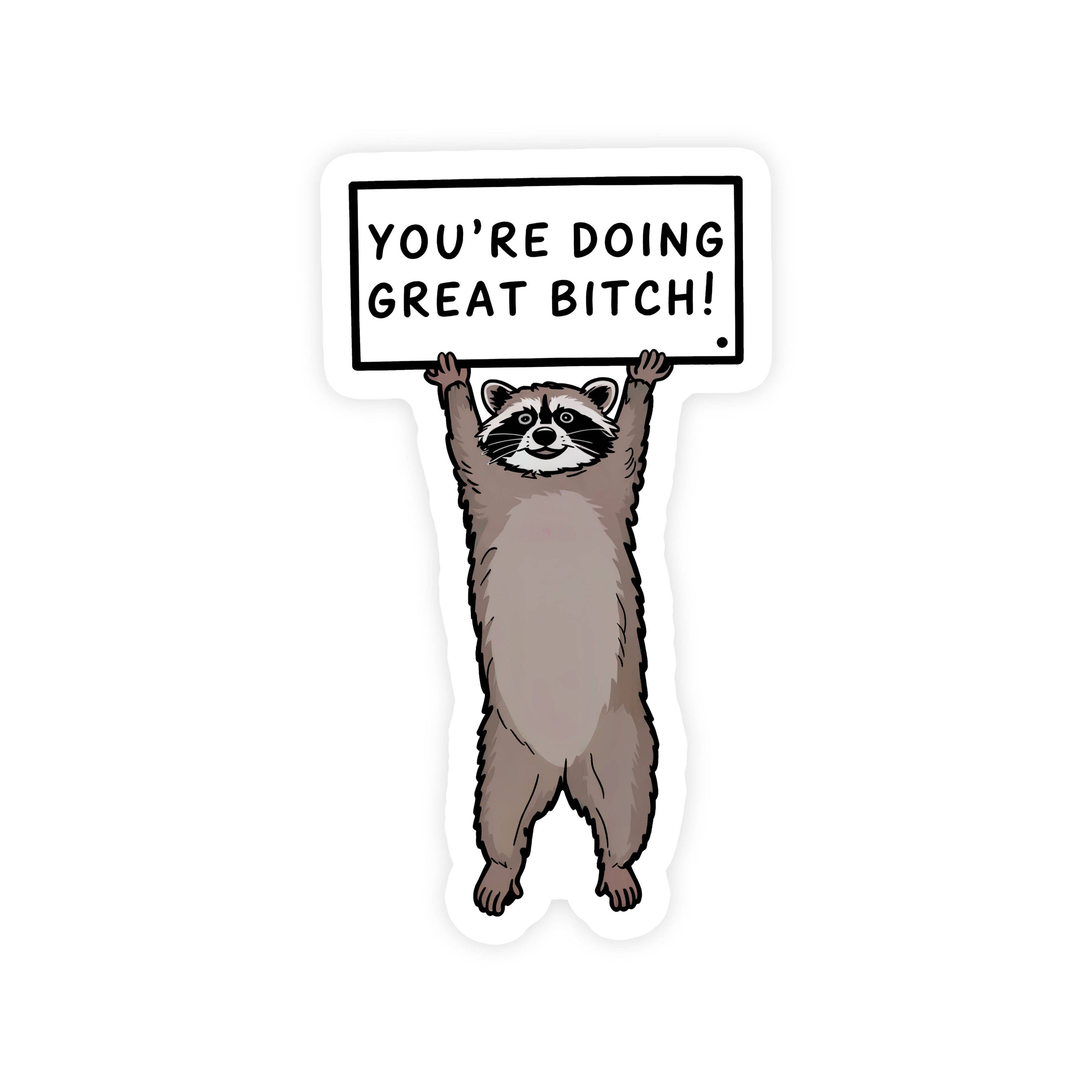 You’re Doing Great Bitch Raccoon Sticker